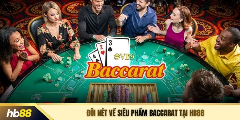 Đôi nét về siêu phẩm baccarat tại HB88