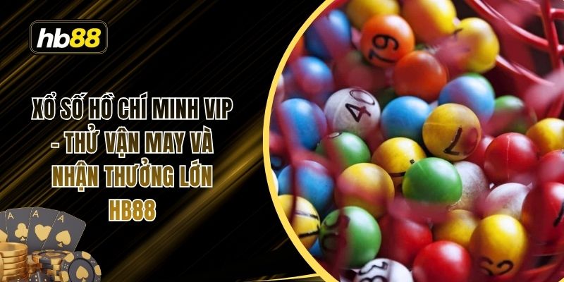 Xổ số hồ chí minh vip