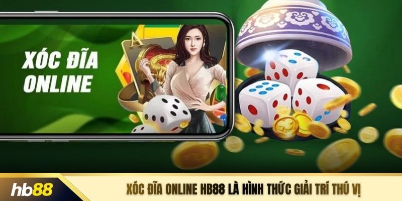 Xóc đĩa online HB88 là hình thức giải trí thú vị